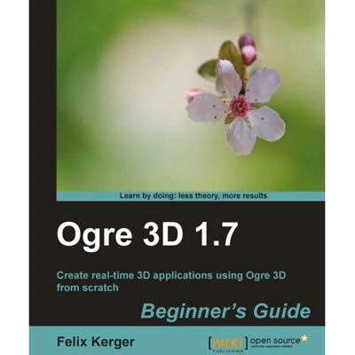 Packt Felix Kerger Guide du débutant OGRE 3D 1.7 - Manuel logiciel - 300 pages - Publicité Packt Felix Kerger Guide du débutant OGRE 3D 1.7 - Manuel logiciel - 300 pages - Publicité