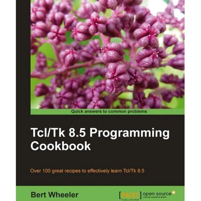 Packt Tcl/Tk 8.5 Programmierkochbuch - Informatik Packt Tcl/Tk 8.5 Programmierkochbuch - Informatik