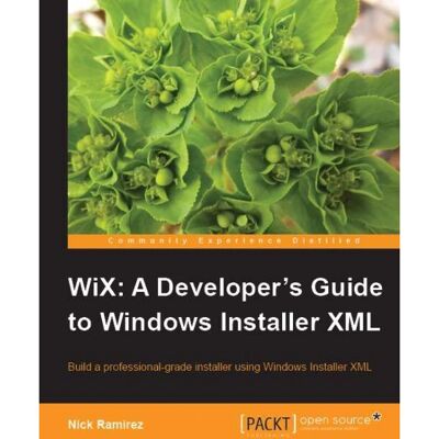 Packt WiX: Ein Entwicklerhandbuch für Windows Installer XML Packt WiX: Ein Entwicklerhandbuch für Windows Installer XML