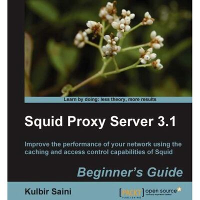 Packt Squid Proxy Server 3.1 - Anfängerhandbuch - Software-Handbuch Packt Squid Proxy Server 3.1 - Anfängerhandbuch - Software-Handbuch