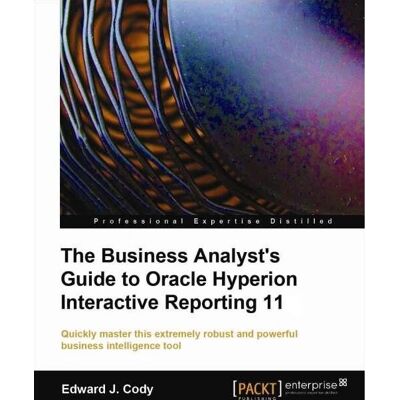 Packt The Business Analyst's Guide to Oracle Hyperion Interactive Reporting 11 - software manual Packt The Business Analyst's Guide to Oracle Hyperion Interactive Reporting 11 - software manual
